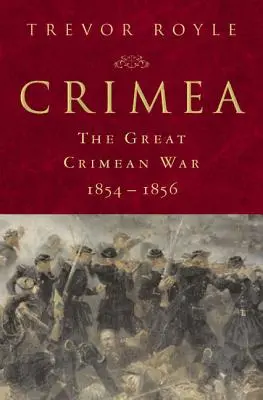 Crimeea: Marele război din Crimeea, 1854-1856: Marele război din Crimeea, 1854-1856 - Crimea: The Great Crimean War, 1854-1856: The Great Crimean War, 1854-1856