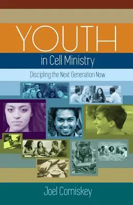 Tinerii în slujba celulelor: Disciplinarea generației următoare acum - Youth in Cell Ministry: Discipling the Next Generation Now