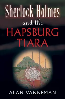 Sherlock Holmes și tiara habsburgică - Sherlock Holmes and the Hapsburg Tiara