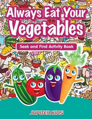 Mănâncă-ți mereu legumele: Caută și găsește Carte de activități - Always Eat Your Vegetables: Seek and Find Activity Book