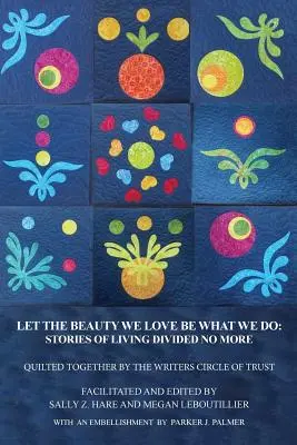 Să lăsăm frumusețea pe care o iubim să fie ceea ce facem: Stories of Living Divided No More - Let the Beauty We Love Be What We Do: Stories of Living Divided No More
