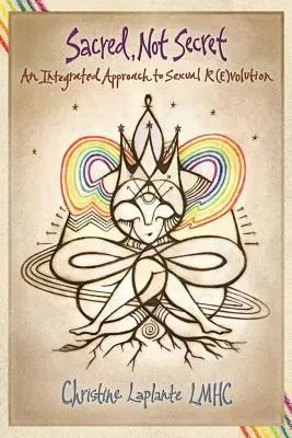Sacru, nu secret: O abordare integrată a (R)evoluției sexuale - Sacred, Not Secret: An Integrated Approach to Sexual (R)Evolution