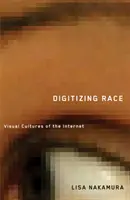 Digitizarea rasei: Culturile vizuale ale internetului - Digitizing Race: Visual Cultures of the Internet