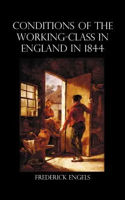Condiția clasei muncitoare în Anglia în 1844 (The Condition of the Working-Class in England in 1844) - The Condition of the Working-Class in England in 1844