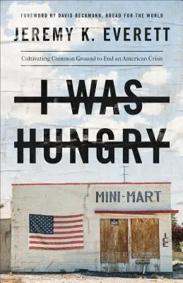 Mi-a fost foame: Cultivarea unui teren comun pentru a pune capăt unei crize americane - I Was Hungry: Cultivating Common Ground to End an American Crisis