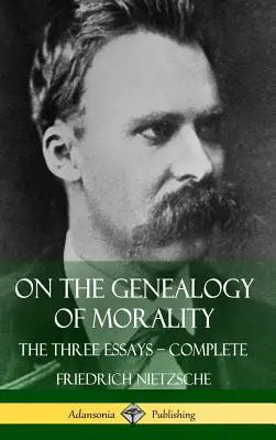 On the Genealogy of Morality: Cele trei eseuri - Complet cu note (Hardcover) - On the Genealogy of Morality: The Three Essays - Complete with Notes (Hardcover)