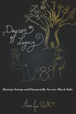 Vis de moștenire: Creșterea copiilor negri puternici și siguri din punct de vedere financiar - Dream of Legacy: Raising Strong and Financially Secure Black Kids
