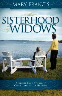 Surorile văduvelor: Șaisprezece povești adevărate de durere, furie și vindecare - The Sisterhood of Widows: Sixteen True Stories of Grief, Anger and Healing