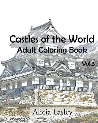Castele din lume: Carte de colorat pentru adulți Vol.3: Schițe de castele pentru colorat - Castles of the World: Adult Coloring Book Vol.3: Castle Sketches For Coloring