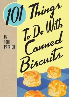 101 lucruri de făcut cu biscuiții la conservă - 101 Things To Do With Canned Biscuits
