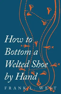 Cum să închei un pantof cu talpă manual - How to Bottom a Welted Shoe By Hand