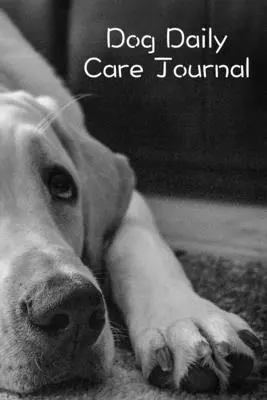 Jurnal de îngrijire zilnică a câinelui - Dog Daily Care Journal