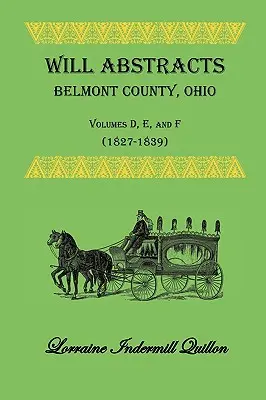 Will Abstracts Belmont County, Ohio, Volumele D, E și F (1827-1839) - Will Abstracts Belmont County, Ohio, Volumes D, E, and F (1827-1839)