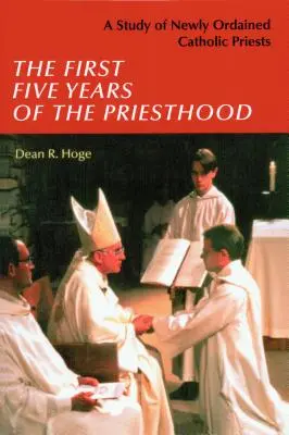 Primii cinci ani de preoție: Un studiu al preoților catolici nou hirotoniți - The First Five Years of the Priesthood: A Study of Newly Ordained Catholic Priests