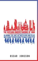 Înțelegerea rusă a războiului: estomparea granițelor dintre război și pace - The Russian Understanding of War: Blurring the Lines between War and Peace