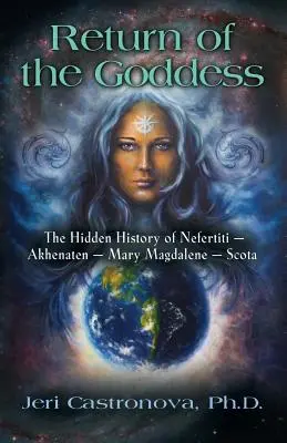 Întoarcerea zeiței: Istoria ascunsă a lui Nefertiti - Akhenaton - Maria Magdalena - Scota - Return of the Goddess: The Hidden History of Nefertiti - Akhenaten - Mary Magdalene - Scota