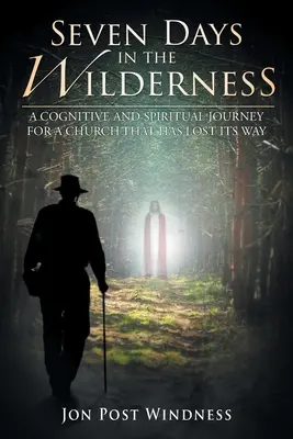Șapte zile în pustie: O călătorie cognitivă și spirituală pentru o biserică care și-a pierdut calea - Seven Days in the Wilderness: A Cognitive and Spiritual Journey for a Church which has Lost its Way