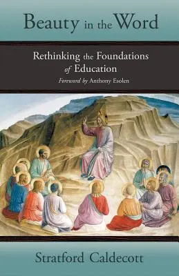 Frumusețea în cuvânt: Regândirea fundamentelor educației (Rethinking the Foundations of Education) - Beauty in the Word: Rethinking the Foundations of Education