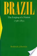Brazilia: Forjarea unei națiuni, 1798-1852 - Brazil: The Forging of a Nation, 1798-1852