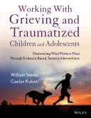 Lucrul cu copiii și adolescenții în doliu și traumatizați: Descoperirea a ceea ce contează cel mai mult prin intervenții senzoriale bazate pe dovezi - Working with Grieving and Traumatized Children and Adolescents: Discovering What Matters Most Through Evidence-Based, Sensory Interventions