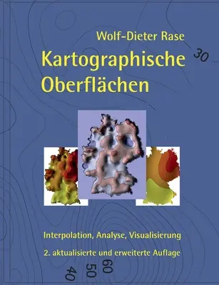 Kartographische Oberflchen, 2. akt. und erw. Aufl.: Interpolare, analiză, vizualizare - Kartographische Oberflchen, 2. akt. und erw. Aufl.: Interpolation, Analyse, Visualisierung