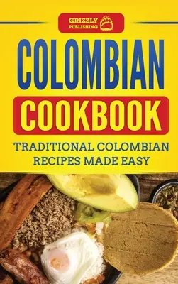 Carte de bucate columbiană: Rețete tradiționale columbiene făcute ușor - Colombian Cookbook: Traditional Colombian Recipes Made Easy