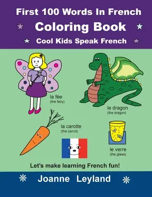 First 100 Words In French Carte de colorat Cool Kids Speak French: Să facem învățarea limbii franceze distractivă! - First 100 Words In French Coloring Book Cool Kids Speak French: Let's make learning French fun!