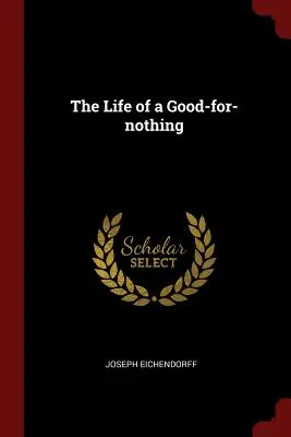 Viața unui bun de nimic - The Life of a Good-For-Nothing
