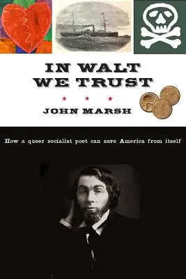 In Walt We Trust: Cum un poet socialist homosexual poate salva America de ea însăși - In Walt We Trust: How a Queer Socialist Poet Can Save America from Itself