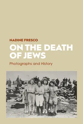 Despre moartea evreilor: Fotografii și istorie - On the Death of Jews: Photographs and History