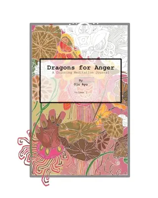 Dragoni pentru furie: Un jurnal de meditație de colorat - Dragons for Anger: A Coloring Meditation Journal