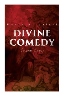 Divina Comedie (Ediție completă): Ediție ilustrată și adnotată - Divine Comedy (Complete Edition): Illustrated & Annotated
