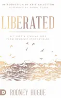Eliberat: Eliberat și rămânând liber de fortărețele demonice - Liberated: Set Free and Staying Free from Demonic Strongholds