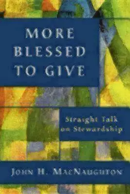 More Blessed to Give: Straight Talk on Stewardship