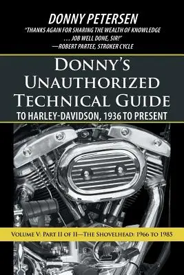 Ghidul tehnic neautorizat al lui Donny pentru Harley-Davidson, 1936 până în prezent: Volumul V: Partea II din II-The Shovelhead: 1966 până în 1985 - Donny's Unauthorized Technical Guide to Harley-Davidson, 1936 to Present: Volume V: Part II of II-The Shovelhead: 1966 to 1985