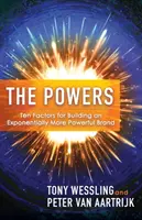 Puterile: Zece factori pentru construirea unui brand exponențial mai puternic - The Powers: Ten Factors for Building an Exponentially More Powerful Brand