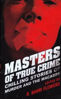 Masters of True Crime: Chilling Stories of Murder and the Macabre (Povești înfricoșătoare despre crimă și macabru) - Masters of True Crime: Chilling Stories of Murder and the Macabre