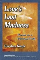 Ultima nebunie a iubirii: Poezii pe o cale spirituală - Love's Last Madness: Poems on a Spiritual Path