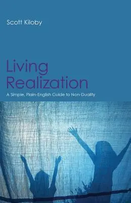 Realizarea vieții: Un ghid simplu, în limba engleză pentru non-dualitate (A Simple, Plain-English Guide to Non-Duality) - Living Realization: A Simple, Plain-English Guide to Non-Duality