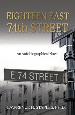 Eighteen East 74th Street: Un roman autobiografic - Eighteen East 74th Street: An Autobiographical Novel