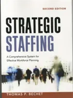 Strategic Staffing: Un sistem cuprinzător pentru planificarea eficientă a forței de muncă - Strategic Staffing: A Comprehensive System for Effective Workforce Planning