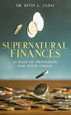 Devoțional: „Învățături de viață: FINANȚE SUPRANATURALE: 60 de zile de provizii pentru viziunea ta - Devotional: SUPERNATURAL FINANCES: 60 Days of Provision For Your Vision