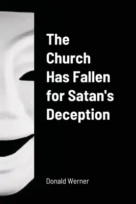 Biserica a căzut pradă înșelăciunii lui Satana - The Church Has Fallen for Satan's Deception