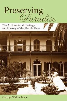 Conservarea paradisului: Patrimoniul arhitectural și istoria Florida Keys - Preserving Paradise: The Architectural Heritage and History of the Florida Keys