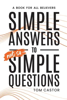 Răspunsuri simple la întrebări nu atât de simple: O carte pentru toți credincioșii - Simple Answers to Not So Simple Questions: A Book for All Believers