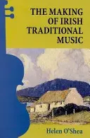Crearea muzicii tradiționale irlandeze - The Making of Irish Traditional Music