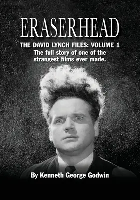 Eraserhead, Dosarele David Lynch: Volumul 1: Povestea completă a unuia dintre cele mai ciudate filme realizate vreodată. - Eraserhead, The David Lynch Files: Volume 1: The full story of one of the strangest films ever made.