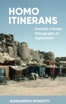Homo Itinerans: Către o etnografie globală a Afganistanului - Homo Itinerans: Towards a Global Ethnography of Afghanistan