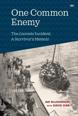 Un inamic comun: Incidentul Laconia: A Survivor's Memoir - One Common Enemy: The Laconia Incident: A Survivor's Memoir