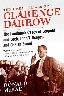Marile procese ale lui Clarence Darrow: Cazurile de referință ale lui Leopold și Loeb, John T. Scopes și Ossian Sweet - The Great Trials of Clarence Darrow: The Landmark Cases of Leopold and Loeb, John T. Scopes, and Ossian Sweet